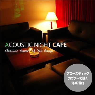 Acoustic Night Cafe(アコースティック・カヴァーで聴く洋楽Hits)/Hit Collective