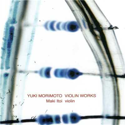 VIOLIN WORKS MAKI ITOI VIOLIN/YUKI MORIMOTO