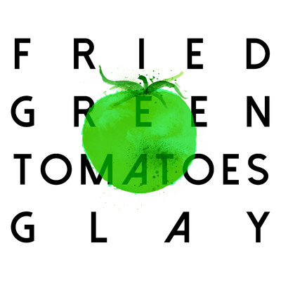 シングル/FRIED GREEN TOMATOES/GLAY