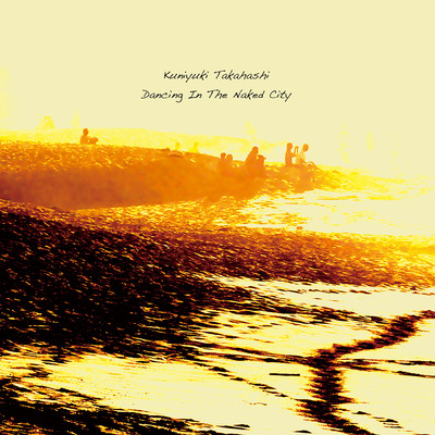 アルバム/Dancing In The Naked City/Kuniyuki Takahashi