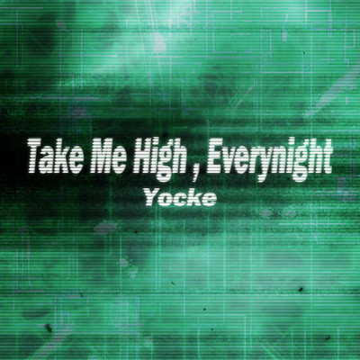 シングル/Take Me High, Everynight/Yocke