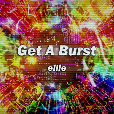 Get A Burst/ellie