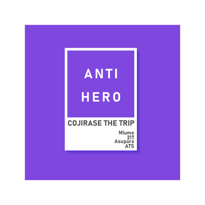 アルバム/ANTI HERO/COJIRASE THE TRIP