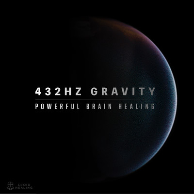 432Hz Gravity -Powerful Brain Healing-/CROIX HEALING
