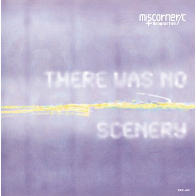 アルバム/there was no scenery/miscorner／c+llooqtortion