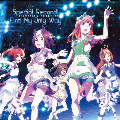 TVアニメ『ウマ娘 プリティーダービー』ANIMATION DERBY 03 Special Record！／Find My Only Way (2021 Remastered Version)/Various Artists