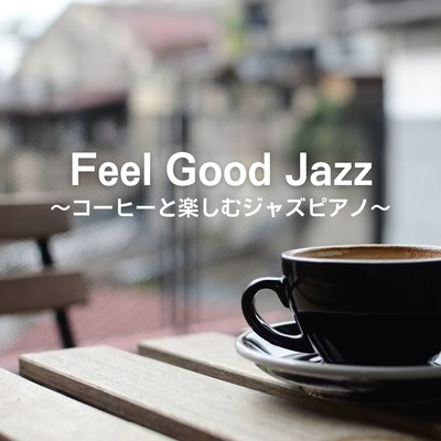 Feel Good Jazz 〜コーヒーと楽しむジャズピアノ〜/Teres