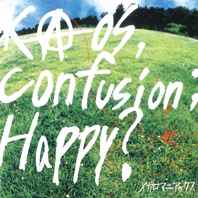 kaos,confusion;happy？/メガロマニアックス