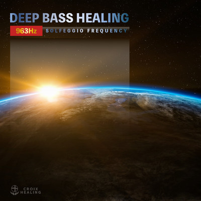アルバム/DEEP BASS HEALING -963Hz SOLFEGGIO FREQUENCY-/CROIX HEALING