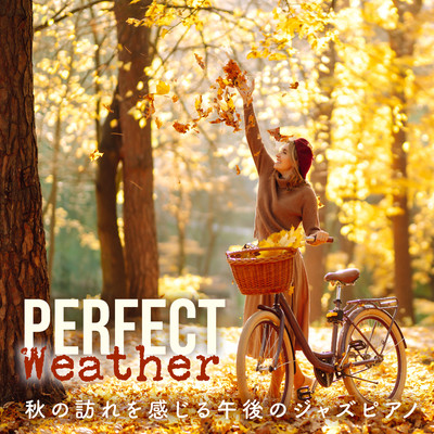 アルバム/Perfect Weather - 秋の訪れを感じる午後のジャズピアノ/Relaxing Piano Crew