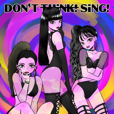 What Are You/Don't Think！ Sing！