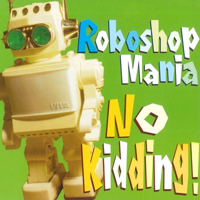 No Kidding！/Roboshop Mania