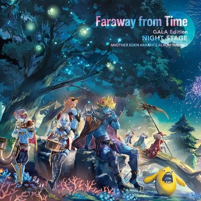 Faraway from Time - GALA Edition NIGHT STAGE -(ゲーム『アナザーエデン』 アレンジアルバム)/トキノワスレモノ