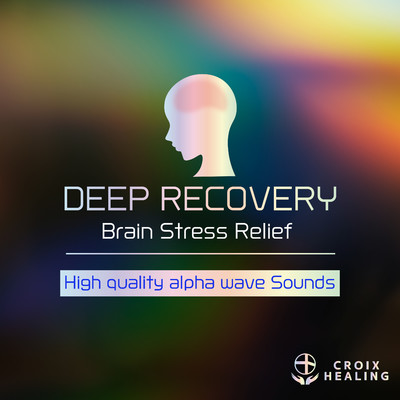 アルバム/DEEP RECOVERY-Brain Stress Relief-/CROIX HEALING