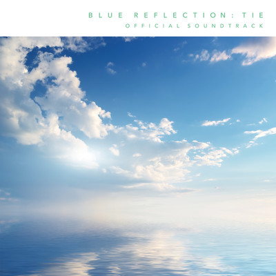 BLUE REFLECTION TIE／帝 オフィシャルサウンドトラック/Various Artists