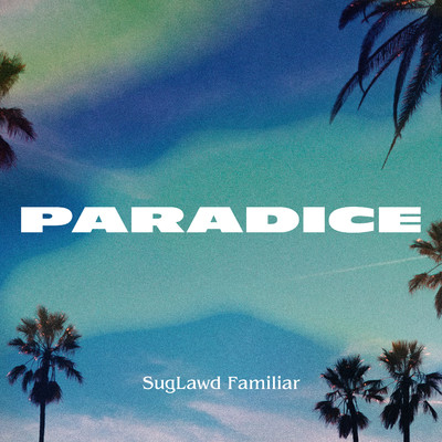 Paradice/SugLawd Familiar