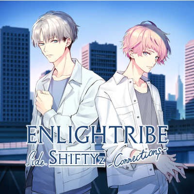 ENLIGHTRIBE Side.SHIFTYz -Connections-/SHIFTYz