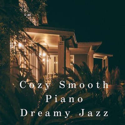 アルバム/Cozy Smooth Piano 〜 Dreamy Jazz/Dream House