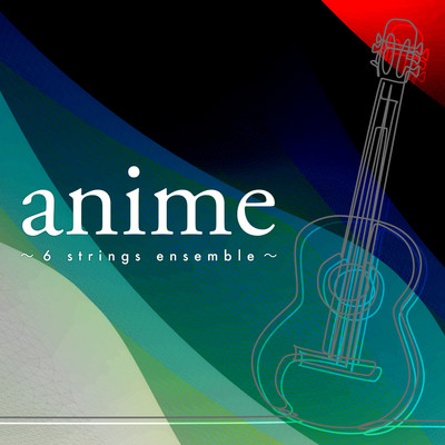 アルバム/anime 〜6 strings ensemble〜/teddybear music