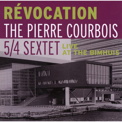 REVOCATION LIVE AT THE BIMHUIS/THE PIERRE COURBOIS 5／4 SEXTET
