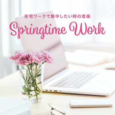 アルバム/Springtime Work 〜在宅ワークで集中したい時の音楽/Eximo Blue