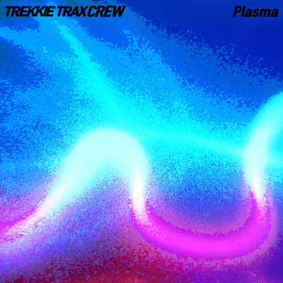 Plasma/TREKKIE TRAX CREW
