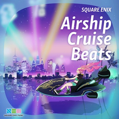 アルバム/SQUARE ENIX - Airship Cruise Beats/SQUARE ENIX MUSIC