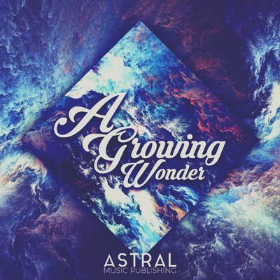 A Growing Wonder (Long Play Uplifting Orchestral)/Astral