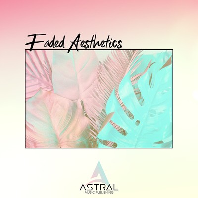 Faded Aesthetics (Chillwave Jams)/Astral