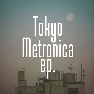 アルバム/Tokyo Metronica ep./EARNIE FROGs