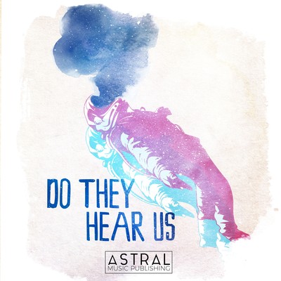 Do They Hear Us (Uplifting Slow Burn Post Rock)/Astral