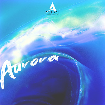 アルバム/Aurora (Uplifting Hybrid Adventure)/Astral