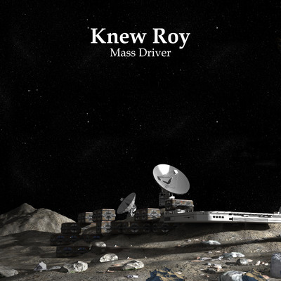 Mass Driver/Knew Roy