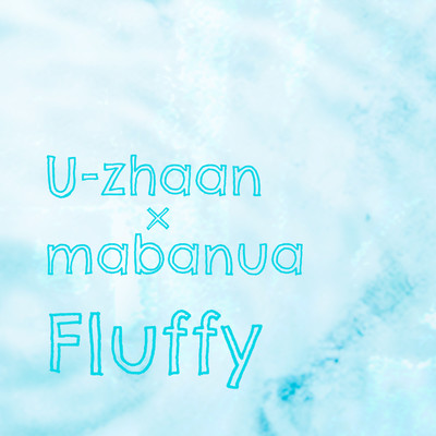 Fluffy/U-zhaan × mabanua