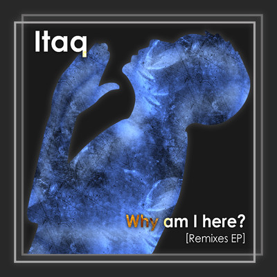 アルバム/Why am I here？ [Remixes EP]/Itaq