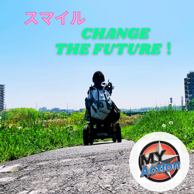 スマイル ／ CHANGE THE FUTURE！/Kentaro Sugiyama／杉山健太郎 From My Action