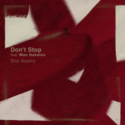 シングル/Don't Stop feat. Mao Nakatsu/Sho Asano