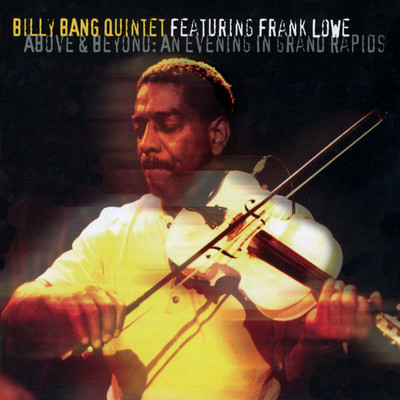 ABOVE & BEYOND : AN EVENING IN GRAND RAPIDS/BILLY BANG QUINTET feat. FRANK LOWE