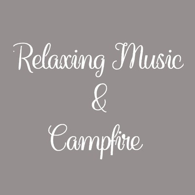 Relaxing Music & Campfire/Relaxing α WAVE