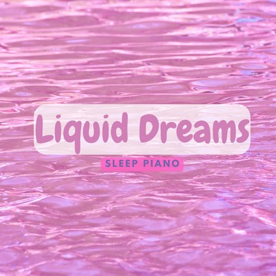 Liquid Dreams: Sleep Piano/Relaxing BGM Project