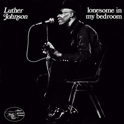 LONESOME IN MY BEDROOM/LUTHER JOHNSON