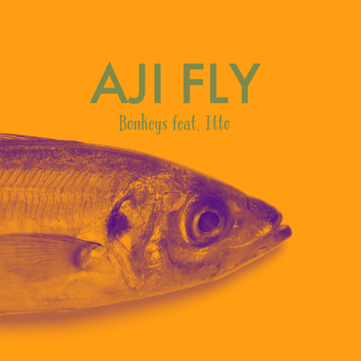 シングル/AJI FLY/Bonkeys, Itto