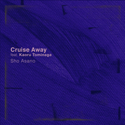 シングル/Cruise Away feat. Kaoru Tominaga/Sho Asano