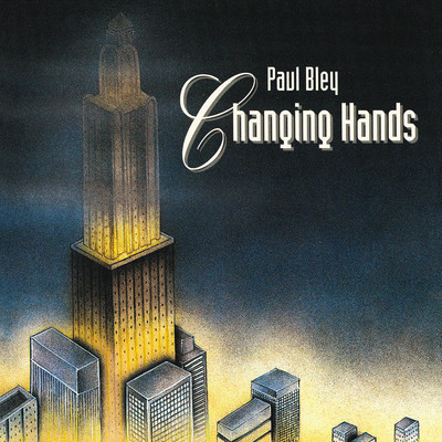 アルバム/CHANGING HANDS/PAUL BLEY