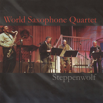 STEPPENWOLF/WORLD SAXOPHONE QUARTET