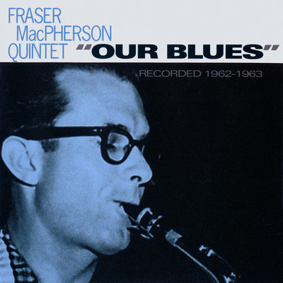 Our Blues/FRASER MacPHERSON QUINTET