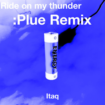 アルバム/Ride on my thunder (:Plue Remix)/Itaq