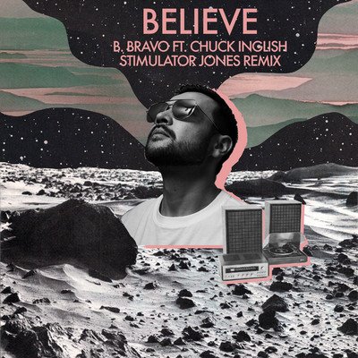 シングル/Believe (feat. Chuck Inglish) [Stimulator Jones Remix]/B. Bravo