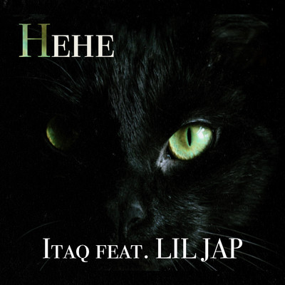 Hehe feat. リルジャップ/Itaq