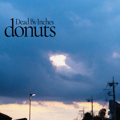 シングル/Donuts/Dead By Inches